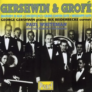 Gershwin: Rhapsody in Blue / Concerto in F / Grofé: Grand Canyon Suite / Mississippi Suite
