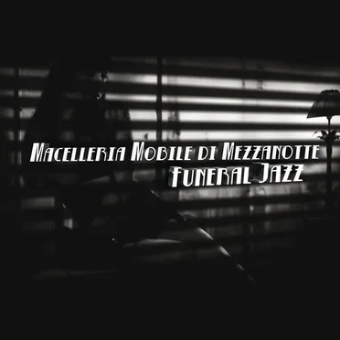 Funeral Jazz by Macelleria Mobile di Mezzanotte - album cover