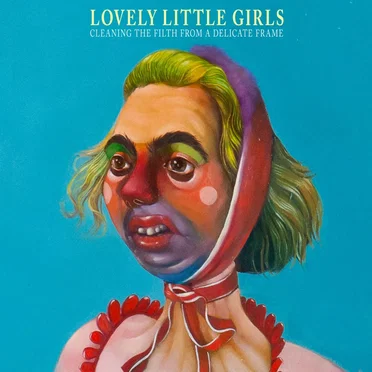 Cleaning the Filth From a Delicate Frame by Lovely Little Girls - album cover
