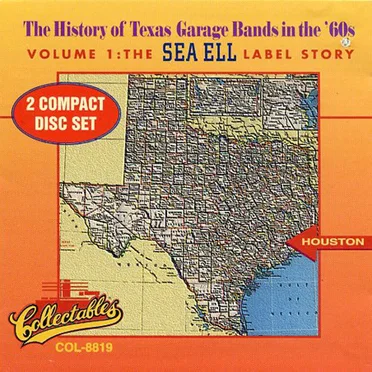 The History of Texas Garage Bands in the '60s, Volume 1: The Sea Ell Label Story by Various Artists - album cover