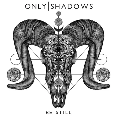 Be Still by Only Shadows - album cover