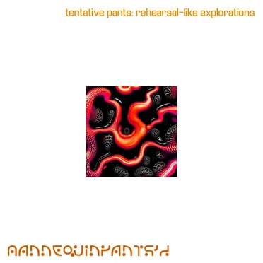 tentative pants: rehearsal-like explorations 1