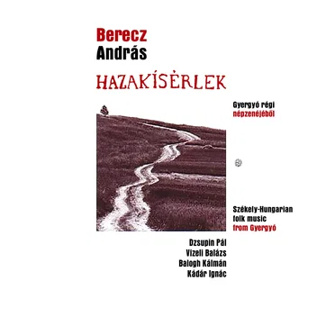 Hazakísérlek - Gyergyó régi népzenéjéből by Berecz András - album cover