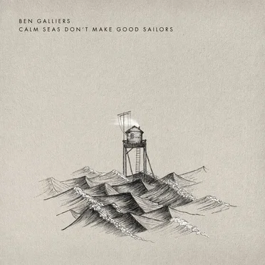 Calm Seas Don´t Make Good Sailors by Ben Galliers - album cover