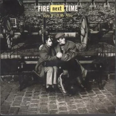 Stay With Me Now by Fire Next Time - album cover