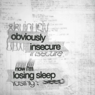 obviously insecure now i'm losing sleep