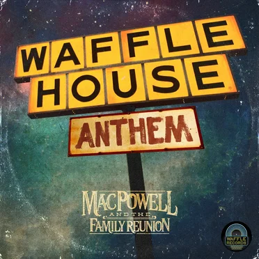 Waffle House Anthem by Mac Powell and the Family Reunion - album cover