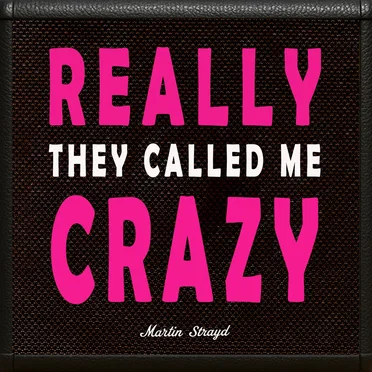 Really They Called Me Crazy