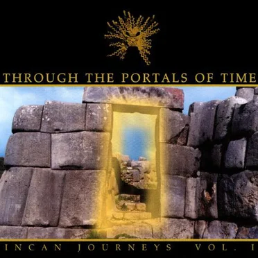 Through the Portals of Time: Incan Journeys, Volume 1 by Various Artists - album cover