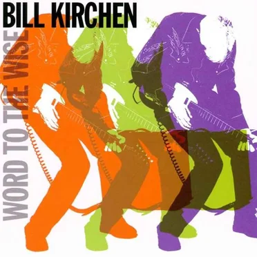 Word to the Wise by Bill Kirchen - album cover
