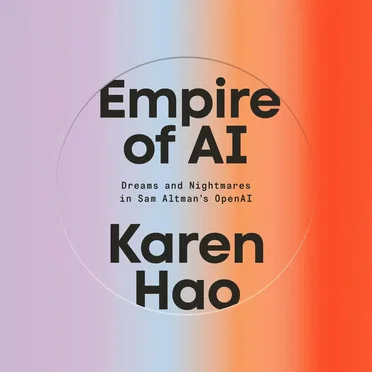 Empire of AI: Dreams and Nightmares in Sam Altman’s OpenAI by Karen Hao - album cover