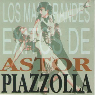Los más grandes éxitos de Astor Piazzolla