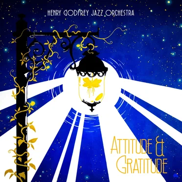 Attitude & Gratitude by Henry Godfrey Jazz Orchestra - album cover