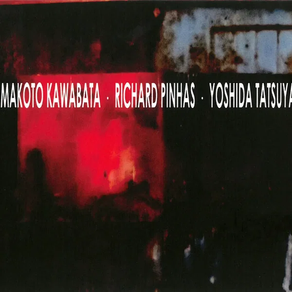 Makoto Kawabata • Richard Pinhas • Yoshida Tatsuya