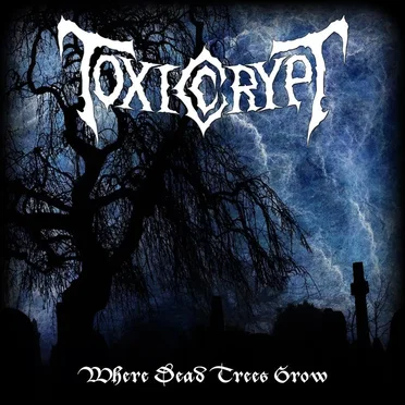 Where Dead Trees Grow by Toxic Crypt - album cover