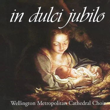 In Dulci Jubilo by Wellington Metropolitan Cathedral Choir - album cover