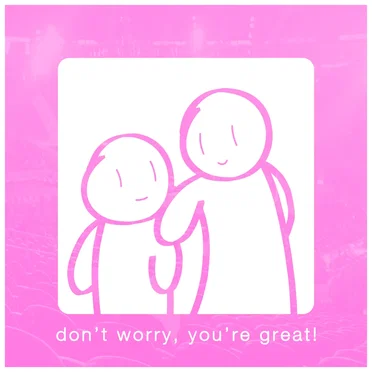 Don't Worry, You're Great!
