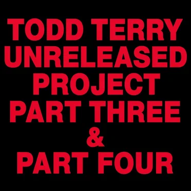 Unreleased Project Part Three & Part Four by Todd Terry - album cover
