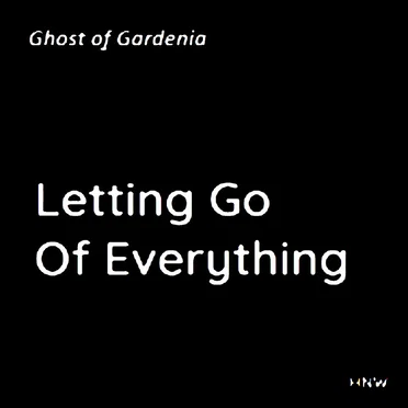 Letting Go of Everything by Ghost of Gardenia - album cover