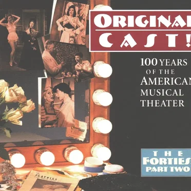 Original Cast! 100 Years of the American Musical Theater: The Forties, Part Two by Various Artists - album cover