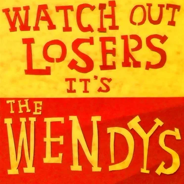 Watch Out Losers… It’s the Wendys