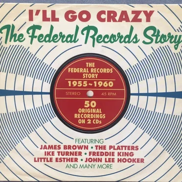 I’ll Go Crazy: The Federal Records Story 1955-1960 by Various Artists - album cover