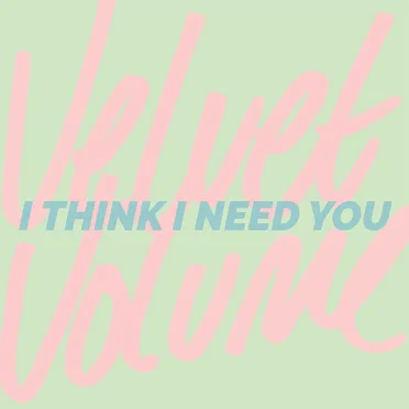 I Think I Need You