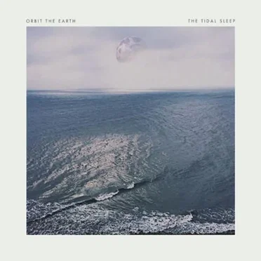 Orbit The Earth / The Tidal Sleep