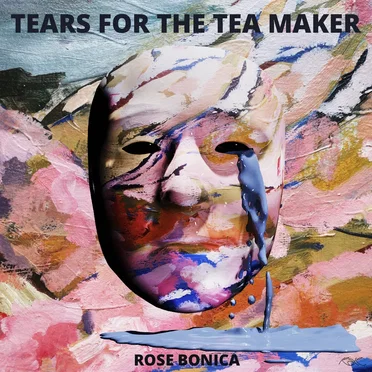 Tears for the Tea Maker by Rose Bonica - album cover