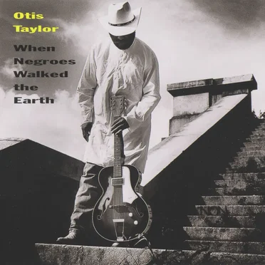 When Negroes Walked the Earth by Otis Taylor - album cover