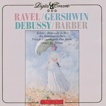 Ravel: Bolero / Gershwin: Rhapsody in Blue / Gershwin: An American in Paris / Debussy: Prélude à l'après-midi d'un faune / Barber: Adagio for Strings
