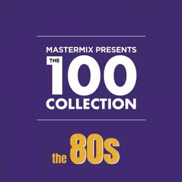 Mastermix Presents the 100 Collection: The 80s by Various Artists - album cover