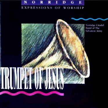 Trumpet Of Jesus by Norridge Citadel of The Salvation Army - album cover
