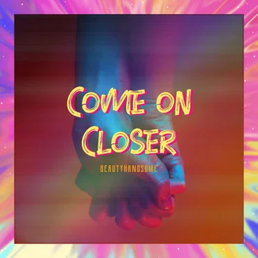 Come on Closer