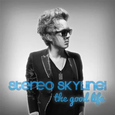 The Good Life by Stereo Skyline - album cover
