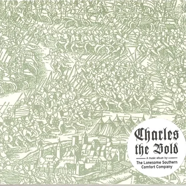 Charles The Bold by The Lonesome Southern Comfort Company - album cover
