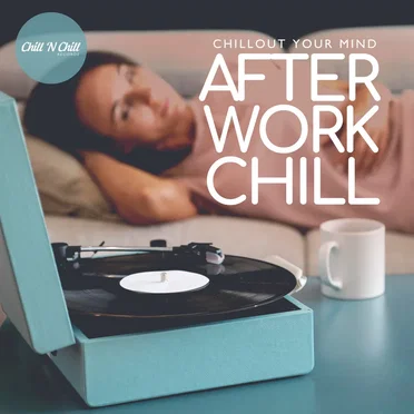 After Work Chill: Chillout Your Mind by Various Artists - album cover