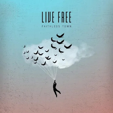 Live Free by Faithless Town - album cover
