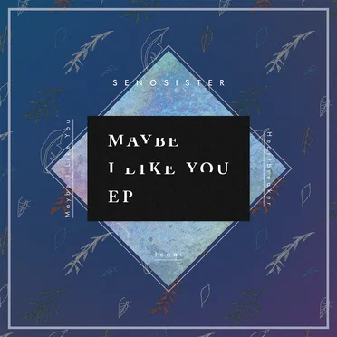 MAYBE I LIKE YOU