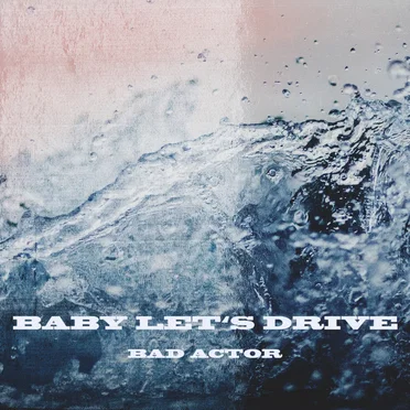 Baby Let's Drive by Bad Actor - album cover