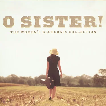 O Sister! The Women's Bluegrass Collection by Various Artists - album cover
