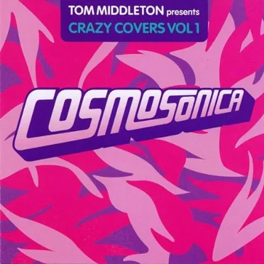 Cosmosonica: Tom Middleton Presents Crazy Covers, Volume 1 by Various Artists - album cover
