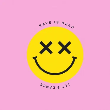 RAVE IS DEAD LET’S DANCE