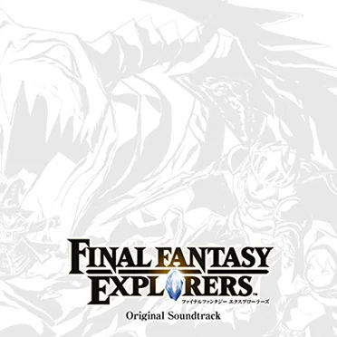 FINAL FANTASY EXPLORERS Original Soundtrack
