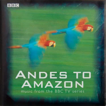 Andes to Amazon (Music From the BBC TV Series)