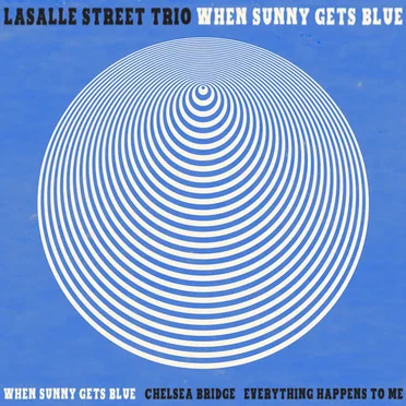 When Sunny Gets Blue by LaSalle Street Trio - album cover