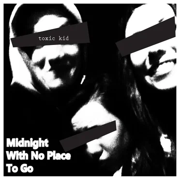 Midnight With No Place To Go by Toxic Kid - album cover