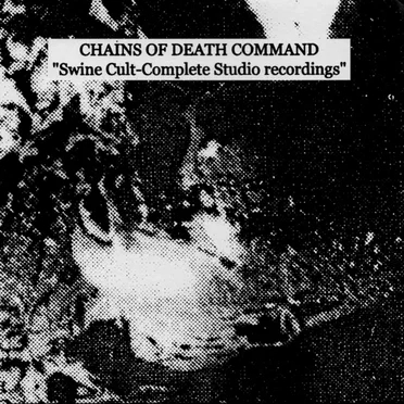 Swine Cult-Complete Studio Recordings by Chains of Death Command - album cover