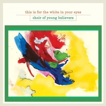 This Is for the White in Your Eyes by Choir of Young Believers - album cover