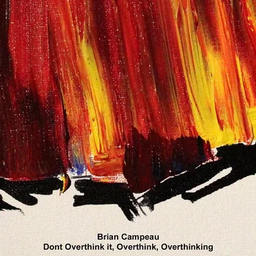 Don't overthink it, overthink, overthinking by Brian Campeau - album cover